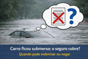 Carro parcialmente submerso em enchente com dúvida se o seguro cobre os danos